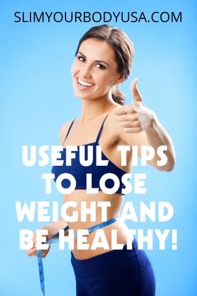 Useful Tips To Lose Weight And Be Healthy! Useful Tips To Lose Weight And Be Healthy!