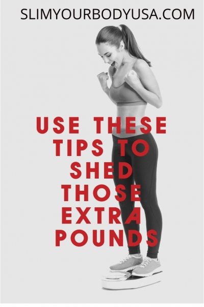 Use These Tips To Shed Those Extra Pounds Use These Tips To Shed Those Extra Pounds